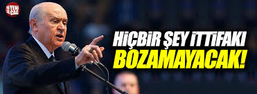 Bahceli Hicbir Sey Ittifaki Bozamayacak