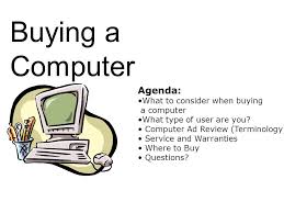 If you are concerned with portability, you're best bet is to look at laptops with a smaller screen size and thin. Buying A Computer Agenda What To Consider When Buying A Computer What Type Of User Are You Computer Ad Review Terminology Service And Warranties Where Ppt Download