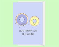 I Donut Know What Id Do Without You Dad Greeting Card Perfect For Fathers Day And Dad Birthday Cards 2 75 Details Dad Birthday Card Dad Cards Dad Birthday