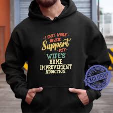 See more of home renovations husband and wife on facebook. Home Improvement Wife S Addiction Shirt