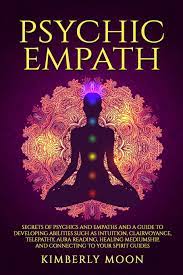 Thus, start acknowledging your gut reactions, particularly when it comes to people, places, or situations. Psychic Empath Secrets Of Psychics And Empaths And A Guide To Developing Abilities Such As Intuition Clairvoyance Telepathy Aura Reading Healing To Your Spirit Guides Spiritual Development Moon Kimberly 9781797785363 Amazon Com