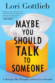 I don't want to talk about it paperback. Maybe You Should Talk To Someone A Therapist Her Therapist And Our Lives Revealed By Lori Gottlieb