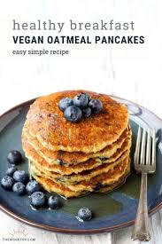 Vegan Oatmeal Pancakes Easy No Egg No Milk The Worktop Recipe Vegan Oatmeal Pancakes Pancakes Easy Oatmeal Pancakes