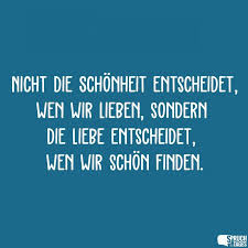 Nicht Die Schonheit Entscheidet Wen Wir Lieben Sondern Die Liebe Entscheidet Wen Wir Schon Finden Schonheit Zitate Wahre Schonheit Zitate Lacheln Spruch
