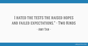 Amy tan quotes (94 quotes). I Hated The Tests The Raised Hopes And Failed Expectations Two Kinds