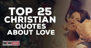 Cute christian love quotes for him. Top 25 Christian Quotes About Love Christianquotes Info
