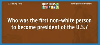 Presidents day is celebrated to commemorate george washington on his birthday. Who Was The First Non White Person To Become President Of The U S