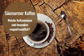 Saurearmer Kaffee Welche Kaffeebohnen Sind Magenfreundlich
