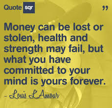 Lovehurts emotional spilled tears spilled words spilled ink spilled thoughts spilled heart spilled feelings spilled love loveislove. Money Can Be Lost Or Stolen Health And Strength May Fail But What You Have Committed To Your Mind Is Yours Fore Money Quotes Inspirational Quotes Wise Quotes