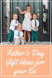 Happy father's day to my faithful husband! Father S Day Gifts For Your Ex That They Ll Love Twist Me Pretty