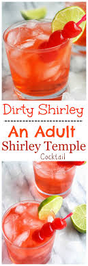 I used to have those very often as a child and still fit one in here and there. Dirty Shirley Adult Shirley Temple Cocktail