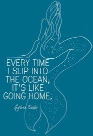 Every Time I Slip Into The Ocean It S Like Going Home Sylvia Earle Mermaid Quotes Ocean Quotes Going Home