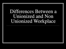 At issue in the u.s. Ppt Differences Between A Unionized And Non Unionized Workplace Powerpoint Presentation Id 6524976