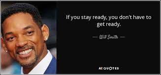 Will Smith Quote If You Stay Ready You Don T Have To Get Ready