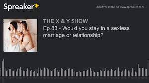 Seven reasons why relationships are sexless. Ep 83 Would You Stay In A Sexless Marriage Or Relationship Youtube