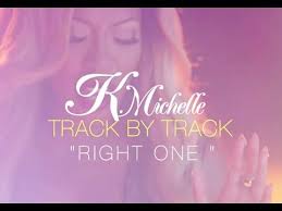 Track By Track K Michelle The Right One Youtube