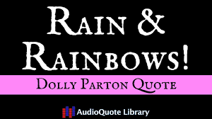 Known for her sassy attitude that matches her vivacious curves, the lady is a legend and has no problem with frank truths. Dolly Parton Quote Rain Rainbows Youtube
