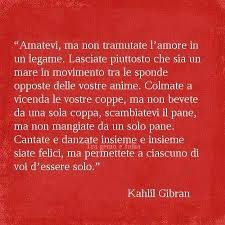 Voi siete nati insieme, e dovrete sempre stare insieme. Frasi Matrimonio Kahlil Gibran