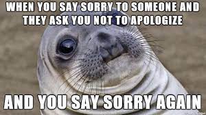 I Have A Bad Habit Of Saying Sorry For Small Things Meme On Imgur