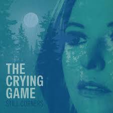 The Crying Game | Still Corners