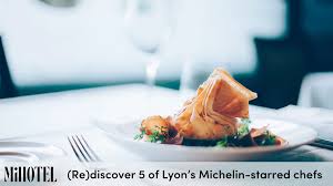 Re Discover 5 Of Lyon S Michelin Starred Chefs