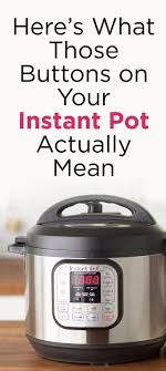 Here S What Those Buttons On Your Instant Pot Actually Mean In 2020 Instant Cooker Instant Pot Recipes Instant Pot Dinner Recipes