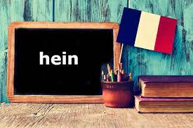 French Word Of The Day Hein The Local