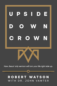 Maybe you would like to learn more about one of these? Upside Down Crown How Jesus Only Sermon Will Turn Your Life Right Side Up Watson Robert Vawter Dr John 9781792788666 Amazon Com Books