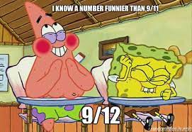 I Know A Number Funnier Than 9 11 9 12 Spongebob 69 Meme Quickmeme