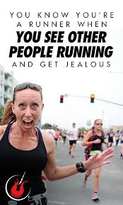 You Know You Re A Runner When You See Other People Running And Get Jealous People Running Running Blog Running Motivation