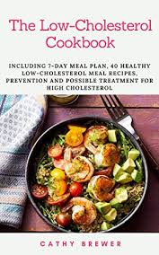 Here are some simple ideas and recipes for you to try The Low Cholesterol Cookbook Including 7 Day Meal Plan 40 Healthy Low Cholesterol Meal Recipes Prevention And Possible Treatment For High Cholesterol By Cathy Brewer