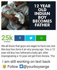 2 years ago 1:16 mamadiya. 12 Year Old Indian Boy Becomes Father 25k Shares We All Know That Guys Are Eager To Have Sex But This Boy Has Done It At Very Young Age Yes A 12