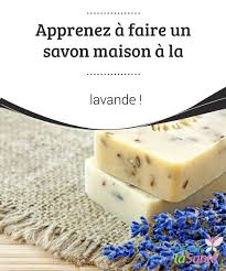 Apprenez A Faire Un Savon Maison A La Lavande Ameliore Ta Sante Savon Maison Savon A La Lavande Savon