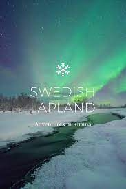 Swedish Lapland Adventures In Kiruna By Lisa Michele Burns On Stellerstories Sweden Travel Lapland Kiruna