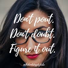 Don T Pout Don T Doubt Figure It Out Babe Quotes Boss Babe Quotes Boss Babe