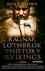 Book Review Ragnar Lothbrok And A History Of The Vikings By Noah Brown Within The Pages Of A Book For Fans Of Viking Books Ragnar Lothbrok Viking History