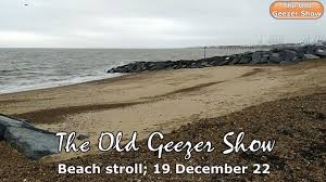 The Old Geezer Show: Beach stroll, filmed Monday, 19 December 2022 - YouTube
