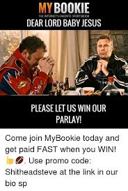 Mybookie Dear Lord Baby Jesus The Internet S Favorite Sportsbook Please Let Us Win Our Parlay Come Join Mybookie Today And Get Paid Fast When You Win Use Promo Code Shitheadsteve At Get over 50 fonts, text formatting, optional watermarks and no adverts! sizzle