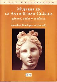 MUJERES EN LA ANTIGÜEDAD CLASICA. GENERO, PODER Y CONFLICTO.
