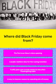 Perhaps it was the unique r. Where Did Black Friday Come From Trivia Answers Quizzclub