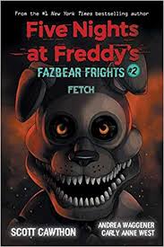 Amazon Com Fetch Five Nights At Freddy S Fazbear Frights 2 9781338576023 Scott Cawthon Carly Anne West And Fnaf Book Five Nights At Freddy S Freddy S