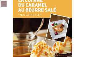 Jouez Et Gagnez Un Exemplaire De Je Decouvre La Cuisine Au Caramel Beurre Sale Et Un Exemplaire De La Cuisine Au Gros Caramel Au Beurre Sale Beurre Caramel