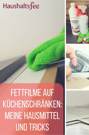 Fettfilme Von Kuchenschranken Mit Hausmitteln Entfernen Kuchenschranke Reinigen Hausmittel Reinigungstipps