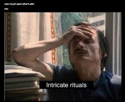 Intricate Rituals Know Your Meme