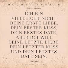 Der erste kuss ist etwas ganz besonders, und das immer wieder. Ich Bin Vielleicht Nicht Deine Erste Liebe Dein Erster Kuss Dein Erstes Date Aber Ich Will Deine Letzte Liebe Dein Letzter Kuss Und Dein Letztes Date Sein Hochzeitswahn