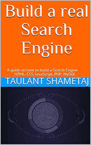 Build A Real Search Engine: A Guide On How To Build A Search Engine Html,  Css, Javascript, Php, Mysql - Kindle Edition By Shametaj, Taulant.  Professional & Technical Kindle Ebooks @ Amazon.com.