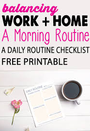 A Simple Morning Routine To Balance Work Life Home Life Free Printable Daily Routine Chart The Story Of Five Working Mom Schedule Working Mom Tips Working Mom Life
