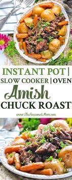 Amish Chuck Roast Recipe Instant Pot Slow Cooker Oven Recipe Chuck Roast Recipes Roast Beef Recipes Beef Recipe Instant Pot