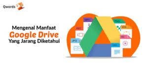 Mengenal Manfaat Google Drive Yang Jarang Diketahui Qwords