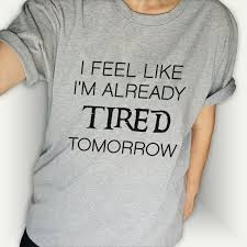 Funny Shirt Sayings Tired T Shirt Hilarious Shirts Cool Etsy Funny Tee Shirts Shirts With Sayings Funny Shirt Sayings